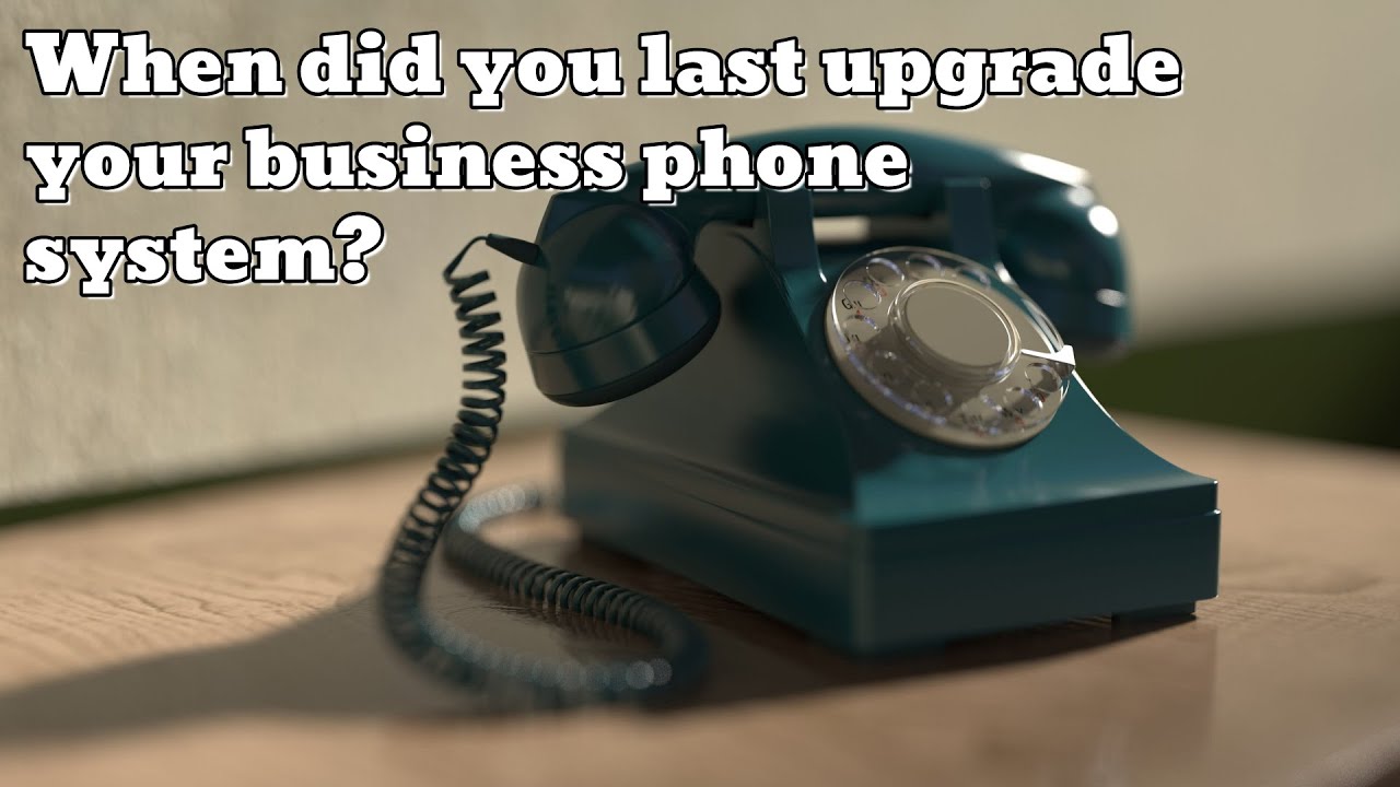 When did you last upgrade your business phone system?