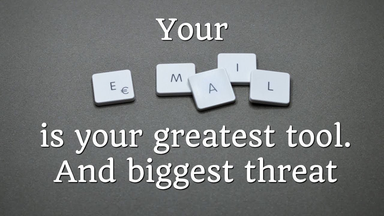 Your Email Is Your GREATEST TOOL And BIGGEST THREAT