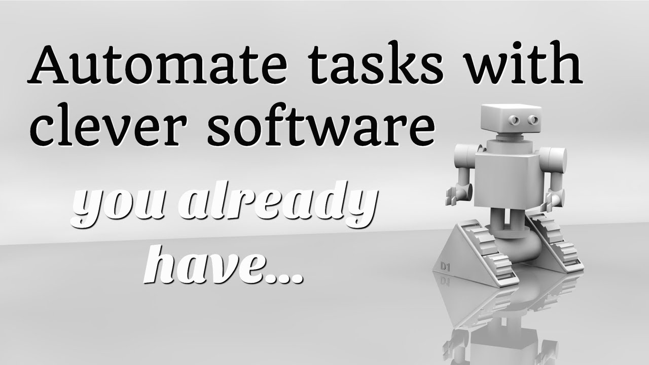 AUTOMATE TASKS With Clever SOFTWARE You ALREADY Have