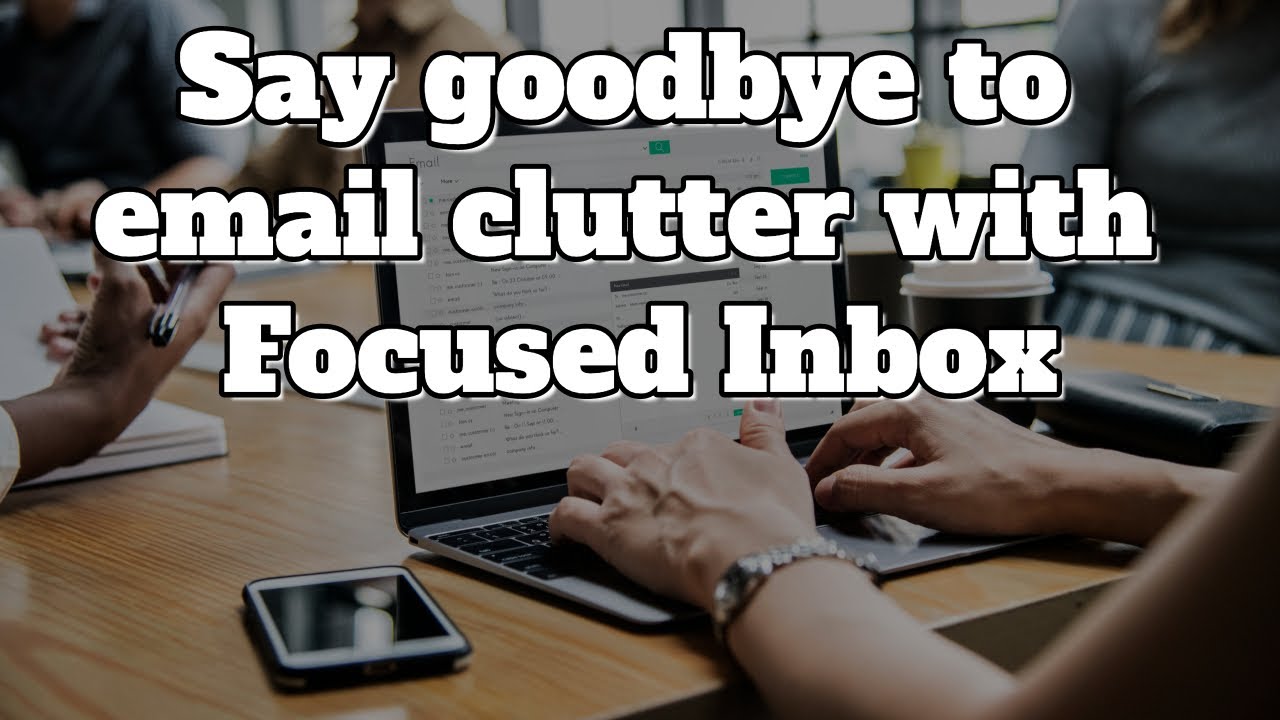Say GOODBYE To EMAIL CLUTTER With FOCUSED INBOX