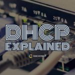 DHCP Explained