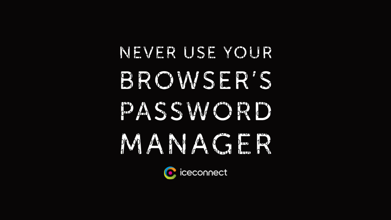 Never use your browser’s password manager